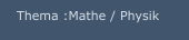 Thema :Mathe / Physik